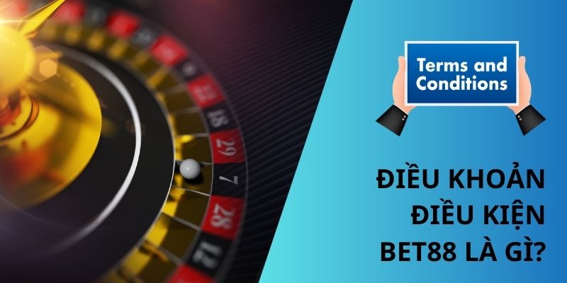 Điều khoản điều kiện Bet88 là gì? 