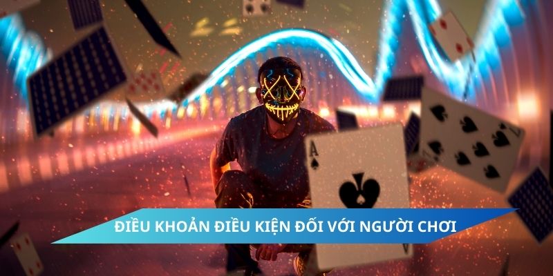 Điều khoản điều kiện đối với người chơi 