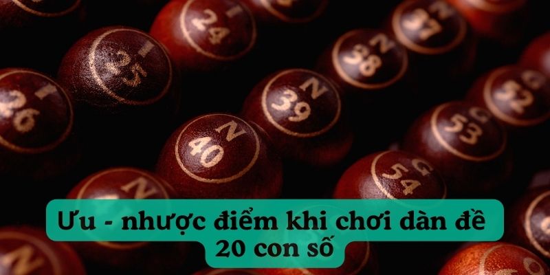 Ưu điểm của dàn đề 20 số sẽ giúp bạn gia tăng tỷ lệ chiến thắng